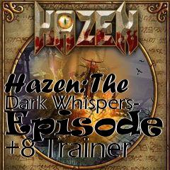 Box art for Hazen:
The Dark Whispers- Episode 1 +8 Trainer