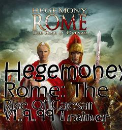 Box art for Hegemoney
Rome: The Rise Of Caesar V1.9.99 Trainer