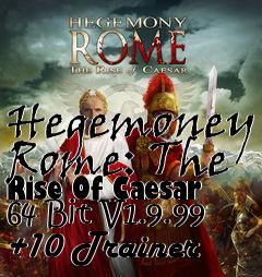 Box art for Hegemoney
Rome: The Rise Of Caesar 64 Bit V1.9.99 +10 Trainer