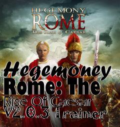 Box art for Hegemoney
Rome: The Rise Of Caesar V2.0.3 Trainer