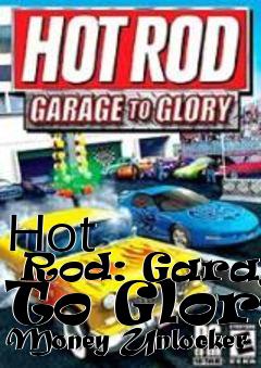 Box art for Hot
      Rod: Garage To Glory Money Unlocker