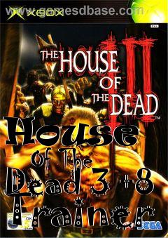 Box art for House
      Of The Dead 3 +8 Trainer