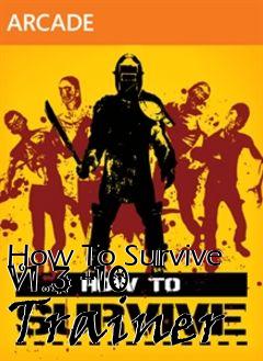 Box art for How
To Survive V1.3 +10  Trainer