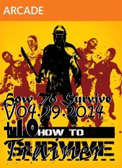 Box art for How
To Survive V04.29.2014 +10  Trainer