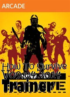 Box art for How
To Survive V09.04.2014 Trainer