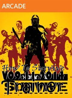 Box art for How
To Survive V09.11.2014 Trainer