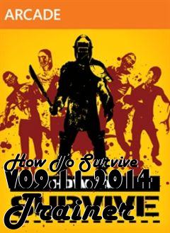 Box art for How
To Survive V09.11.2014 Trainer