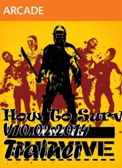 Box art for How
To Survive V10.02.2014 Trainer