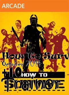 Box art for How
To Survive October 2014 +10  Trainer