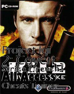 Box art for Project
Igi 2: Covert Strike [french] All Access Cheats Trainer