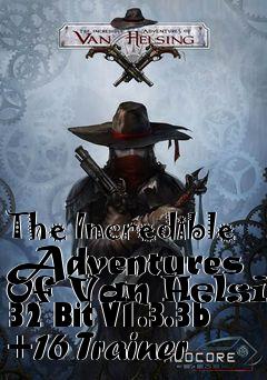 Box art for The
Incredible Adventures Of Van Helsing 32 Bit V1.3.3b +16 Trainer