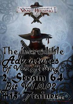 Box art for The
Incredible Adventures Of Van Helsing 2 Steam 64 Bit V1.0.02 +15 Trainer