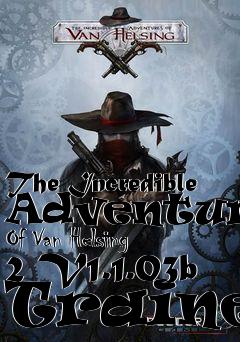 Box art for The
Incredible Adventures Of Van Helsing 2 V1.1.03b Trainer