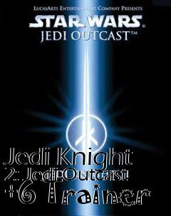 Box art for Jedi
Knight 2: Jedi Outcast +6 Trainer