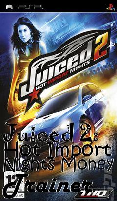 Box art for Juiced
2: Hot Import Nights Money Trainer