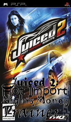 Box art for Juiced
2: Hot Import Nights Money Trainer