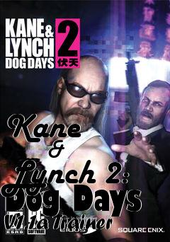 Box art for Kane
            & Lynch 2: Dog Days V1.1a Trainer