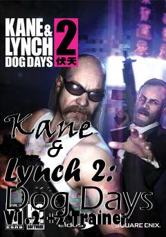 Box art for Kane
            & Lynch 2: Dog Days V1.2 +2 Trainer