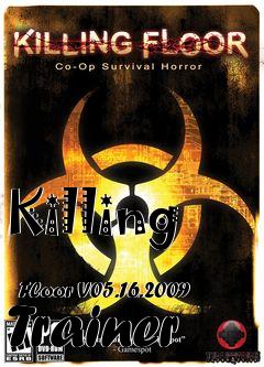 Box art for Killing
            Floor V05.16.2009 Trainer