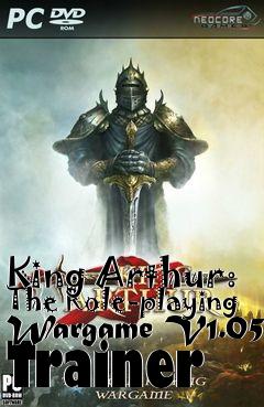 Box art for King
Arthur: The Role-playing Wargame V1.05 Trainer
