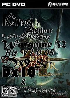 Box art for King
            Arthur 2: The Role-playing Wargame 32 Bit V1.0.05 Dx9 & Dx10
            & Dx11 Trainer