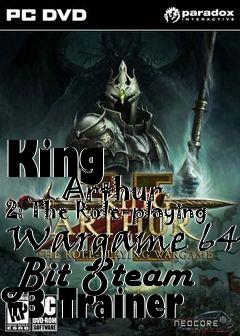 Box art for King
            Arthur 2: The Role-playing Wargame 64 Bit Steam +3 Trainer