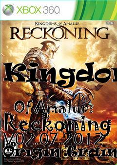 Box art for Kingdoms
            Of Amalur: Reckoning V02.07.2012 Origin Trainer
