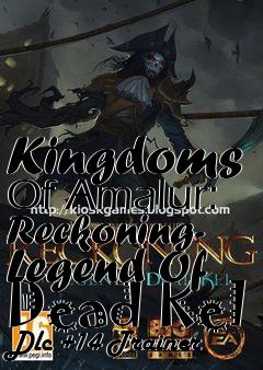 Box art for Kingdoms
Of Amalur: Reckoning- Legend Of Dead Kel Dlc +14 Trainer