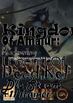 Box art for Kingdoms
Of Amalur: Reckoning- Legend Of Dead Kel Dlc Steam +11 Trainer