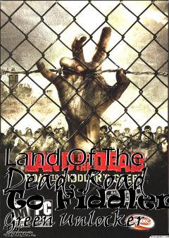 Box art for Land
Of The Dead: Road To Fiddlers Green Unlocker