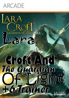 Box art for Lara
              Croft And The Guardian Of Light +6 Trainer