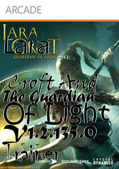 Box art for Lara
              Croft And The Guardian Of Light V1.2.135.0 Trainer