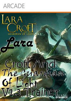 Box art for Lara
              Croft And The Guardian Of Light V1.3 Trainer