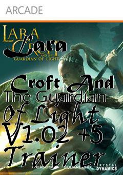 Box art for Lara
              Croft And The Guardian Of Light V1.02 +5 Trainer
