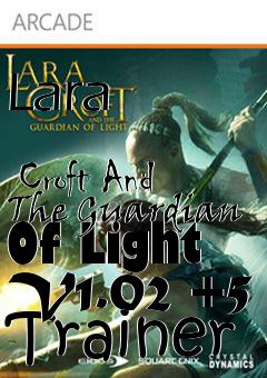 Box art for Lara
              Croft And The Guardian Of Light V1.02 +5 Trainer