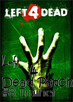 Box art for Left
            4 Dead Patch #8 Trainer