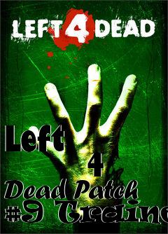 Box art for Left
            4 Dead Patch #9 Trainer