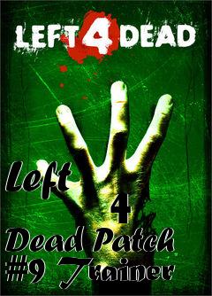 Box art for Left
            4 Dead Patch #9 Trainer