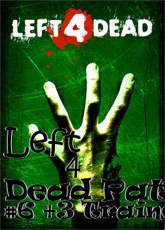 Box art for Left
            4 Dead Patch #6 +3 Trainer