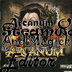 Box art for Arcanum Of Steamworks And Magick
Obscura Character Editor
