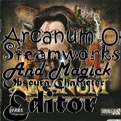 Box art for Arcanum Of Steamworks And Magick
Obscura Character Editor