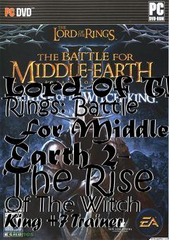 Box art for Lord
Of The Rings: Battle For Middle Earth 2- The Rise Of The Witch King +7 Trainer