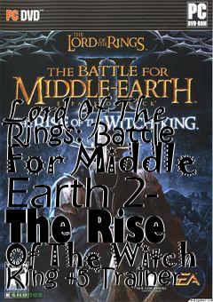 Box art for Lord
Of The Rings: Battle For Middle Earth 2- The Rise Of The Witch King +5 Trainer