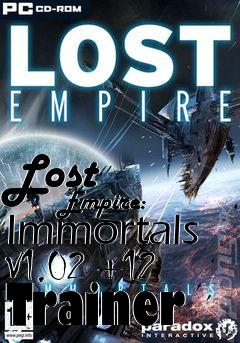 Box art for Lost
            Empire: Immortals V1.02 +12 Trainer