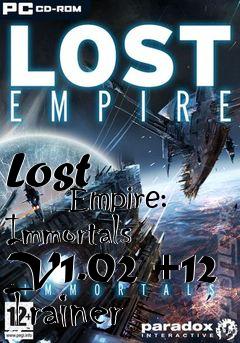 Box art for Lost
            Empire: Immortals V1.02 +12 Trainer