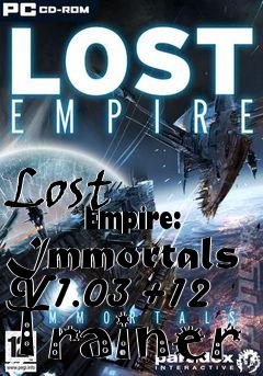 Box art for Lost
            Empire: Immortals V1.03 +12 Trainer