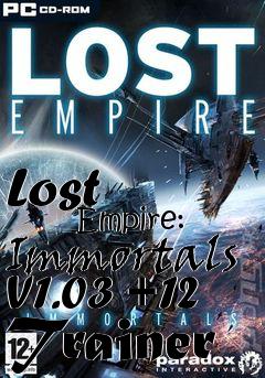 Box art for Lost
            Empire: Immortals V1.03 +12 Trainer