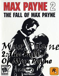 Box art for Max
Payne 2: The Fall Of Max Payne +2 Trainer