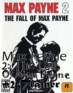 Box art for Max
Payne 2: The Fall Of Max Payne +2 Trainer