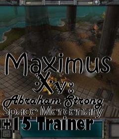 Box art for Maximus
      Xv: Abraham Strong Space Mercenary +15 Trainer